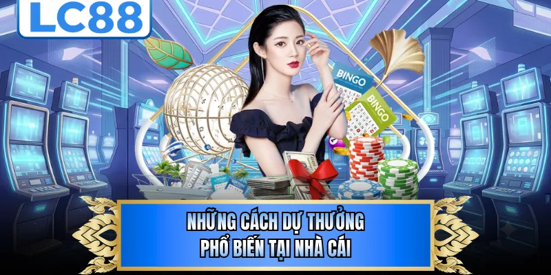 Những cách dự thưởng phổ biến tại nhà cái